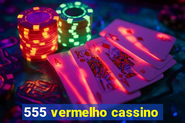 555 vermelho cassino